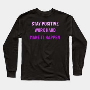 Stay Positive, Work Hard, Make It Happen - Purple Long Sleeve T-Shirt